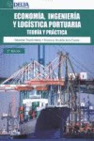 Economía, ingeniería y logística portuaria : teoría y práctica
