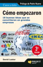 Cómo empezaron : 18 buenas ideas que se convirtieron en grandes empresas