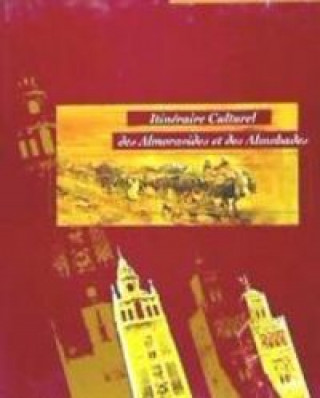 Itinéraire culturel del almoravides et des almohades : Maghreb et Peninsule Iberique