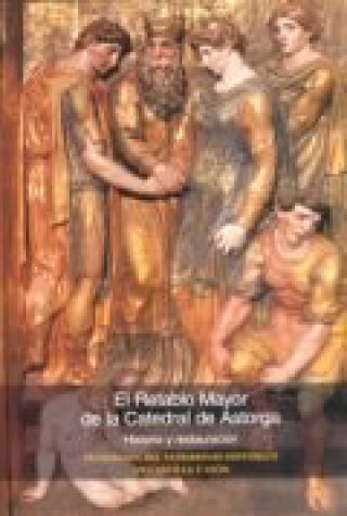 El retablo mayor de la catedral de Astorga. Historia y restauración