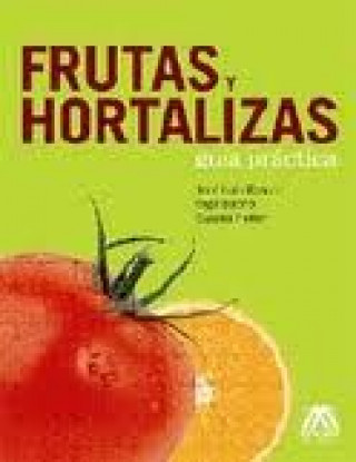 Frutas y hortalizas : guía práctica