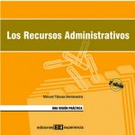 Los recursos administrativos : una visión práctica