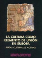 La cultura como elemento de unión en Europa. Rutas culturales activas : actas del I congreso sobre La Gestión del Patrimonio Cultural, la Transmisión