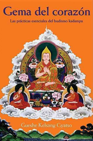 Gema del corazón : las prácticas esenciales del budismo kadampa
