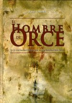 El hombre de Orce : los homínidos que llegaron del sur