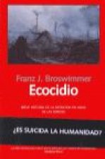 Ecocidio : breve historia de la extinción en masa de las especies