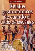 Relatos gastronómicos del Cádiz de las Cortes : anécdotas, cuentos, leyendas y recetas de la cocina de 1812