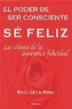 Sé féliz ; El poder de ser consciente ; Las claves de la auténtica felicidad