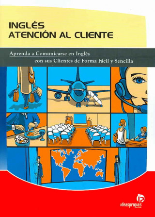 Inglés atención al cliente : aprenda a comunicarse en inglés con sus clientes de forma fácil y sencilla