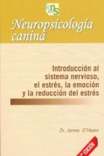 Neuropsicología canina : introducción al sistema nervioso, el estrés, la emoción y la reducción del estrés