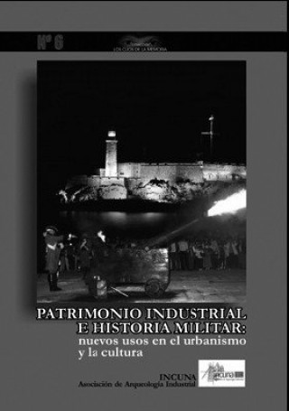 Patrimonio industrial e historia militar : nuevos usos en el urbanismo y la cultura