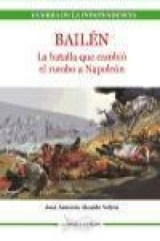Bailén : la batalla que cambió el rumbo de Napoleón