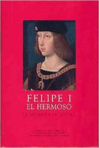 Felipe I el Hermoso : la belleza y la locura