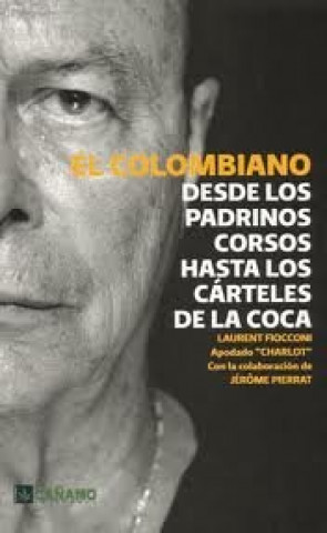 El colombiano : desde los padrinos corsos hasta los cárteles de la coca
