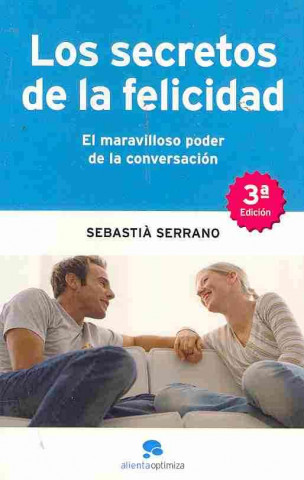 Los secretos de la felicidad : el maravilloso poder de la conversación