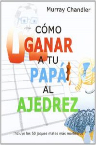 Cómo ganar a tu papá al ajedrez