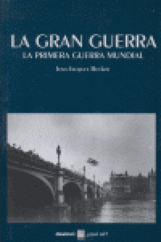 La Gran Guerra : la Primera Guerra Mundial