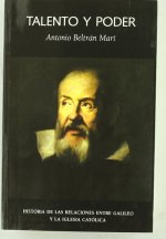 Talento y poder : historia de las relaciones entre Galileo y la Iglesia católica