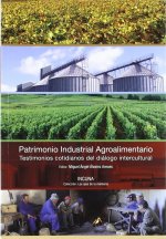 Patrimonio industrial agroalimentario : testimonios cotidianos del diálogo intercultural : actas de las Jornadas Internacionales de Patrimonio Industr