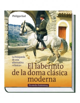 El laberinto de la doma clásica moderna : la búsqueda de una alternativa 