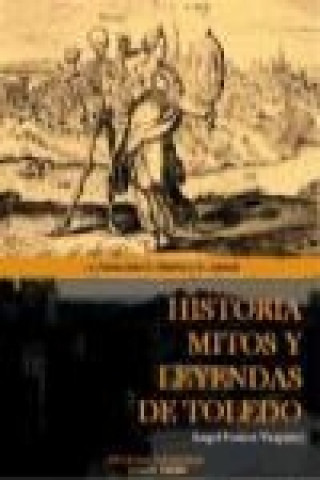 Historia, mitos y leyendas de Toledo