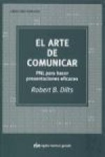 El arte de comunicar : PNL para hacer presentaciones eficaces