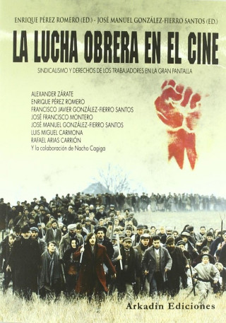 La lucha obrera en el cine : sindicalismo y derechos de los trabajadores en la gran pantalla
