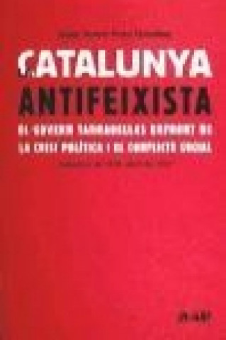 La Catalunya antifeixista : el govern Tarradellas enfront de la crisi política i el conflicte social, setembre de 1936-abril de 1937