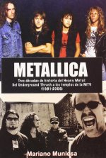 Metallica : tres décadas de historia del heavy metal : del underground thrash a los templos de la MTV