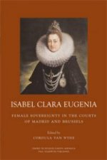 Isabel Clara Eugenia : soberanía femenina en las cortes de Madrid y Bruselas
