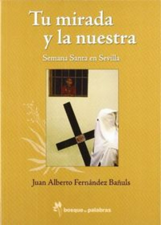 Tu mirada y la nuestra : Semana Santa en Sevilla