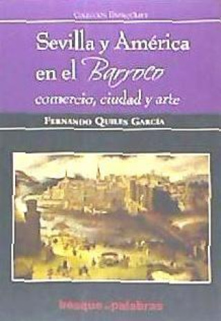 Sevilla y América en el barroco : comercio, ciudad y arte