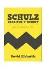 Schulz, Carlitos y Snoopy : una biografía