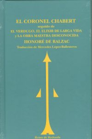 El coronel Chabert ; El verdugo ; El elixir de la larga vida ; La obra maestra desconocida