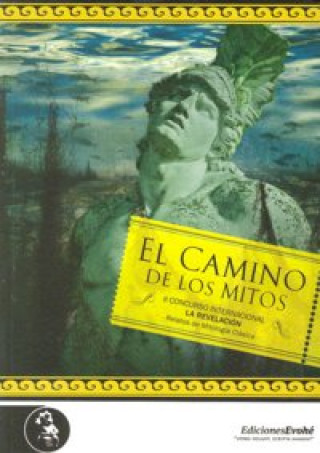 El camino de los mitos II : ganadores del II Concurso de Poesía y Relatos Mitológicos de La Revelación