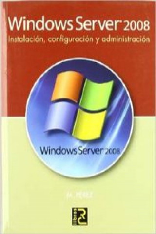 Windows Server 2008 : instalación, configuración y administración