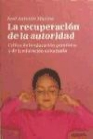 La recuperación de la autoridad : crítica de la educación permisiva y de la educación autoritaria