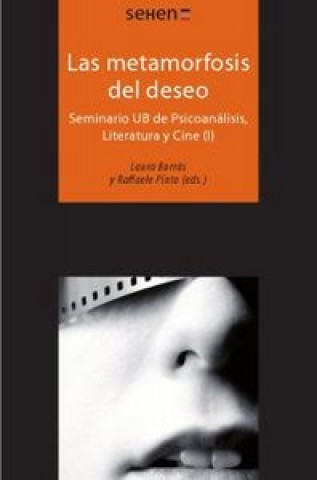 Las metamorfosis del deseo : Seminario UB de Psicoanálisis, Literatura y Cine, I