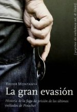 La gran evasión : historia de la fuga de prisión de los últimos exiliados de Pinochet