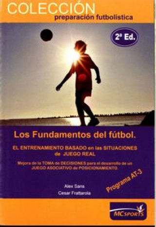 Los fundamentos del fútbol, programa AT3, etapa de rendimiento : un nuevo concepto en el que fundamentar la formación del futbolista y el entrenamient
