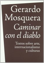 Caminar con el diablo : textos sobre arte, internacionalización y culturas