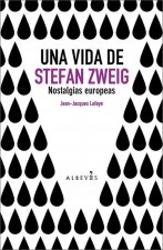 Una vida de Stefan Zweig : nostalgias europeas