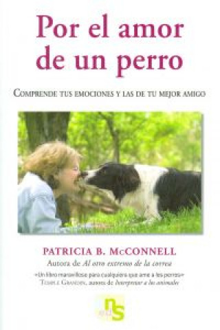 Por el amor de un perro : comprende tus emociones y las de tu mejor amigo