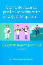 Cómo dedicarte profesionalmente a lo que te gusta y que te paguen por ello