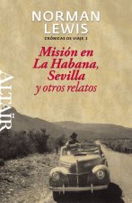 Misión en La Habana, Sevilla y otros relatos : crónicas de viaje 2