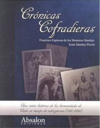 Crónicas cofradieras : las hermandades en tiempo de entreguerras (1810-1936)