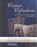 Crónicas cofradieras : las hermandades en tiempo de entreguerras (1810-1936)