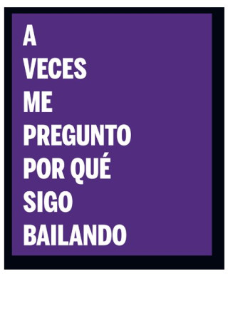 A veces me pregunto por qué sigo bailando : prácticas de la intimidad