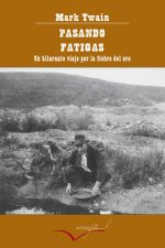 Pasando fatigas : un hilarante viaje a través de la fiebre del oro