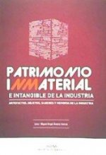Patrimonio inmaterial e intangible de la industria : artefactos, objetos, saberes y memoria de la industria